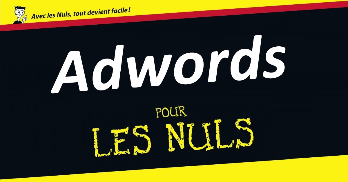 Démarrer avec AdWords quand on y connait rien